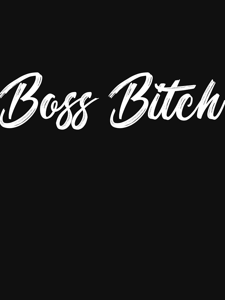 Boss Bitch T Shirt By Cetaceous Redbubble
