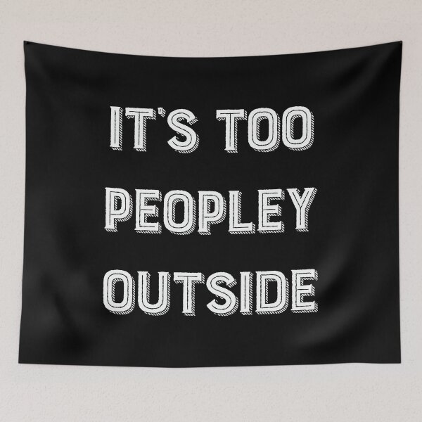 Item preview, It's Too Peopley Outside. designed and sold by ZoollGraphics.