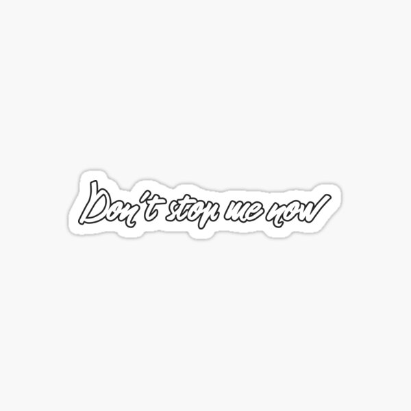 Dont stop me now (white lettering) Sticker