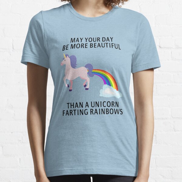 May Your Day Be More Beautiful Than A Unicorn Farting Rainbows Essential T-Shirt