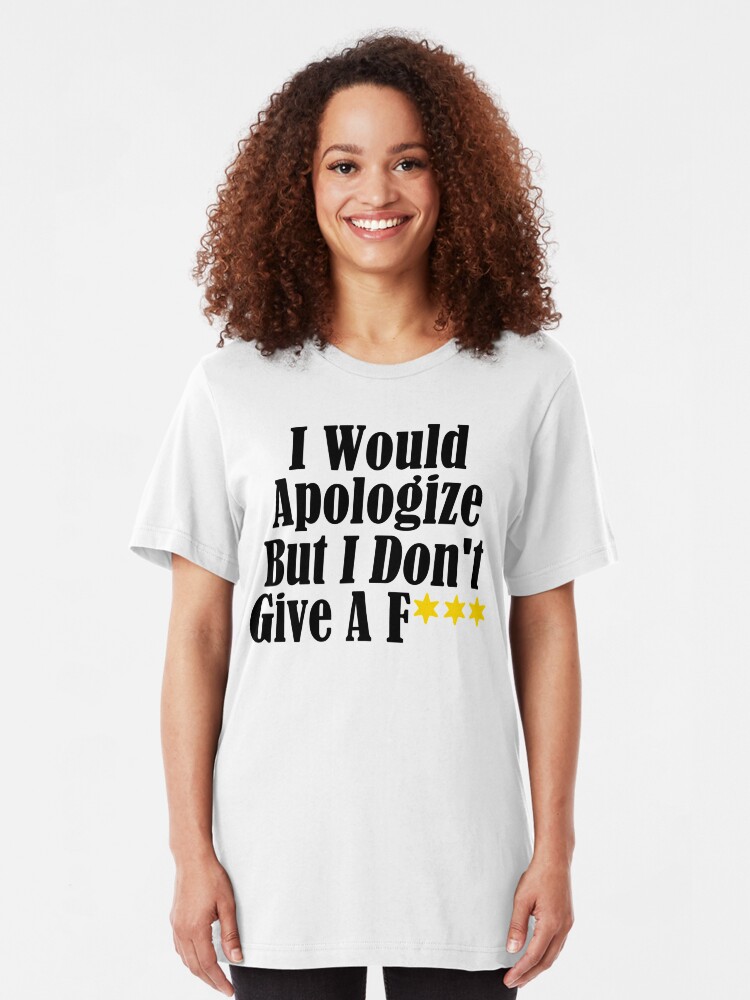 Funny Whatever Apologize Don T Care Give A Crap Meme T Shirt By