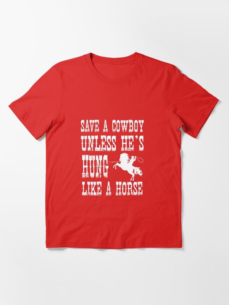 "Hung Like A Horse" Tshirt for Sale by Jonnydowntown Redbubble save a horse tshirts save