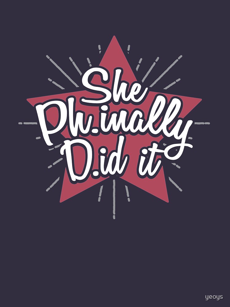 She Phinally Did it! - Graduation Quotes Gift by yeoys