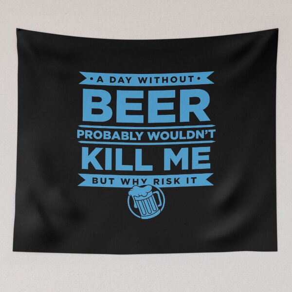 Item preview, A Day Without Beer Probably Wouldn't Kill Me But Why Risk It designed and sold by Superhero Gear.