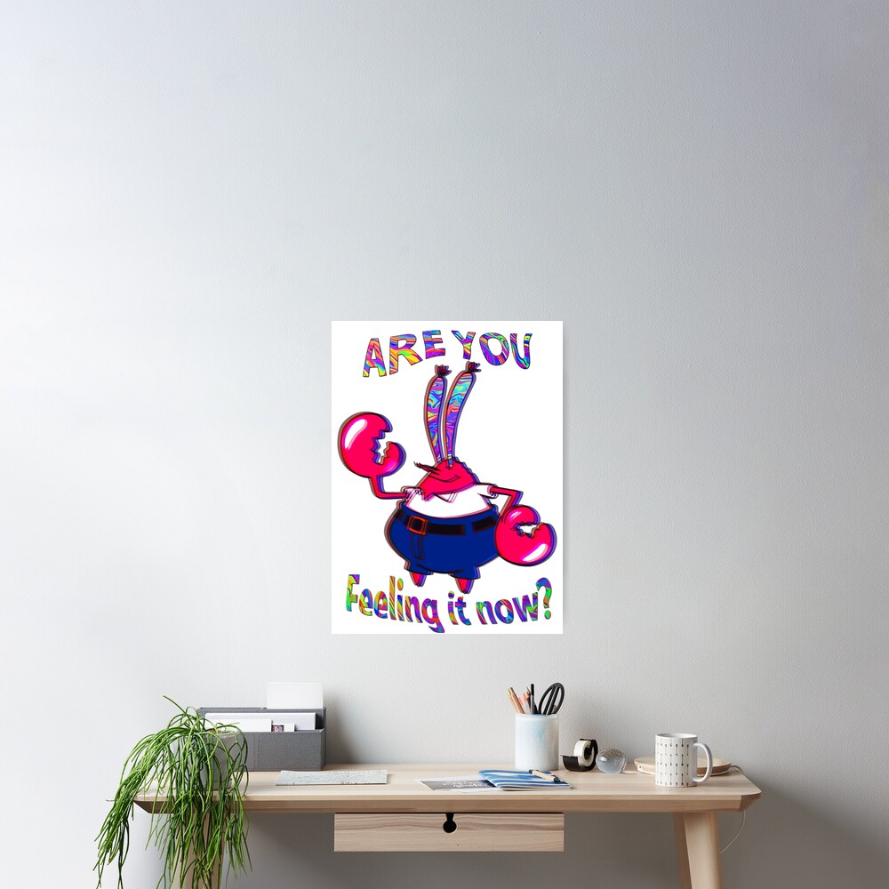 Are You Feeling It Now Mr Krabs Poster For Sale By Marcod Redbubble 1698