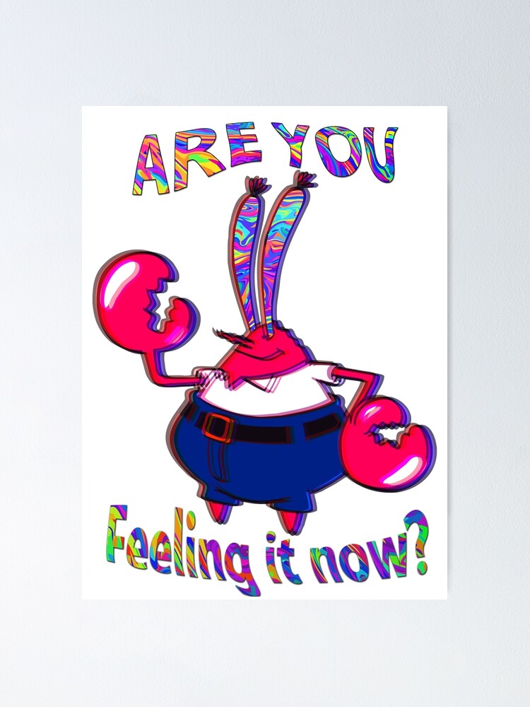 Alternate view of Are you feeling it now Mr Krabs? Poster