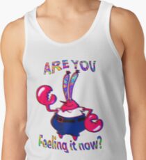 Fühlst du es jetzt Herr Krabs? Tank Top