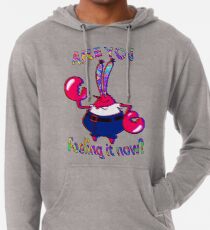 Fühlst du es jetzt Herr Krabs? Leichter Hoodie