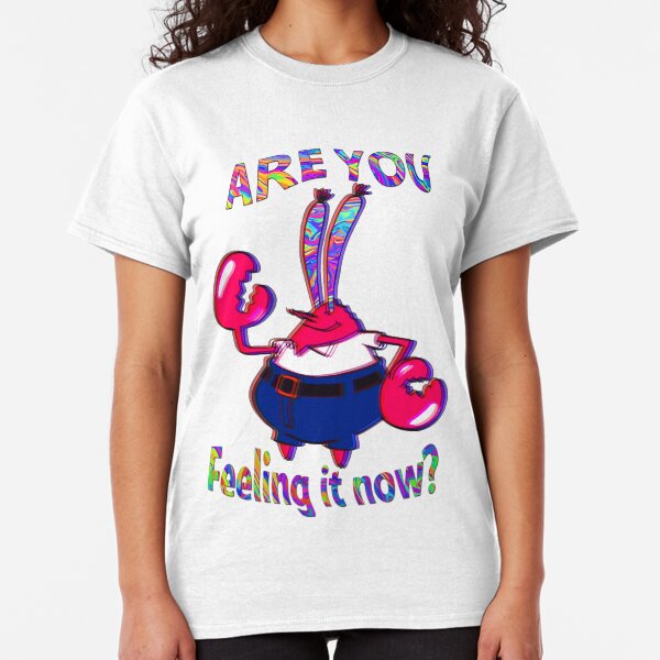 Are you feeling it now Mr Krabs? Classic T-Shirt