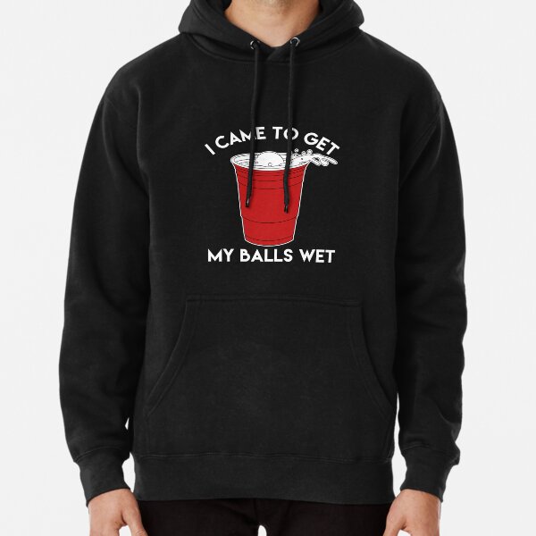 I Came To Get My Balls Wet - Beer Lover Pullover Hoodie