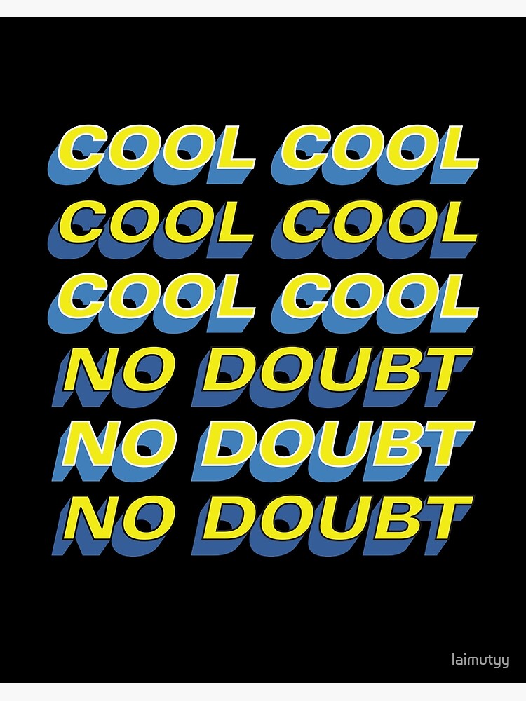 Cool Cool Cool No Doubt No Doubt No Doubt Art Board Print By Laimutyy Redbubble