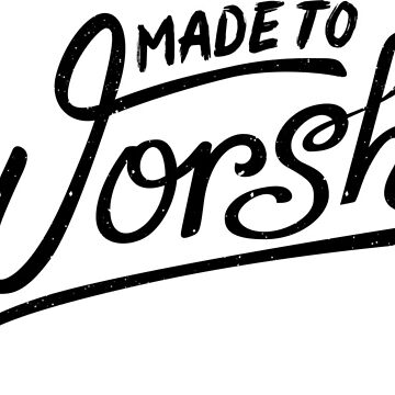 Artwork thumbnail, Made to Worship by ThePrintees