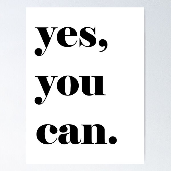 Yes, You Can' Motivational Quote  Poster for Sale by knightsydesign