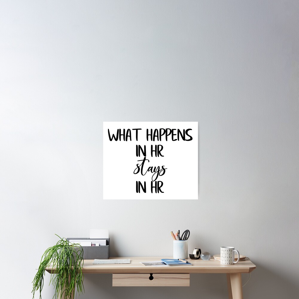 "What Happens in HR Stays in HR" Poster for Sale by ColorFlowArt