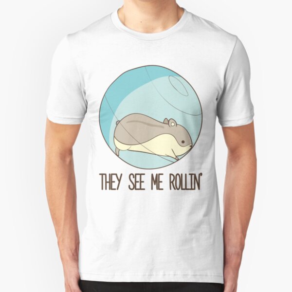 They See Me Rollin' Hamster Ball T-Shirt Slim Fit T-Shirt