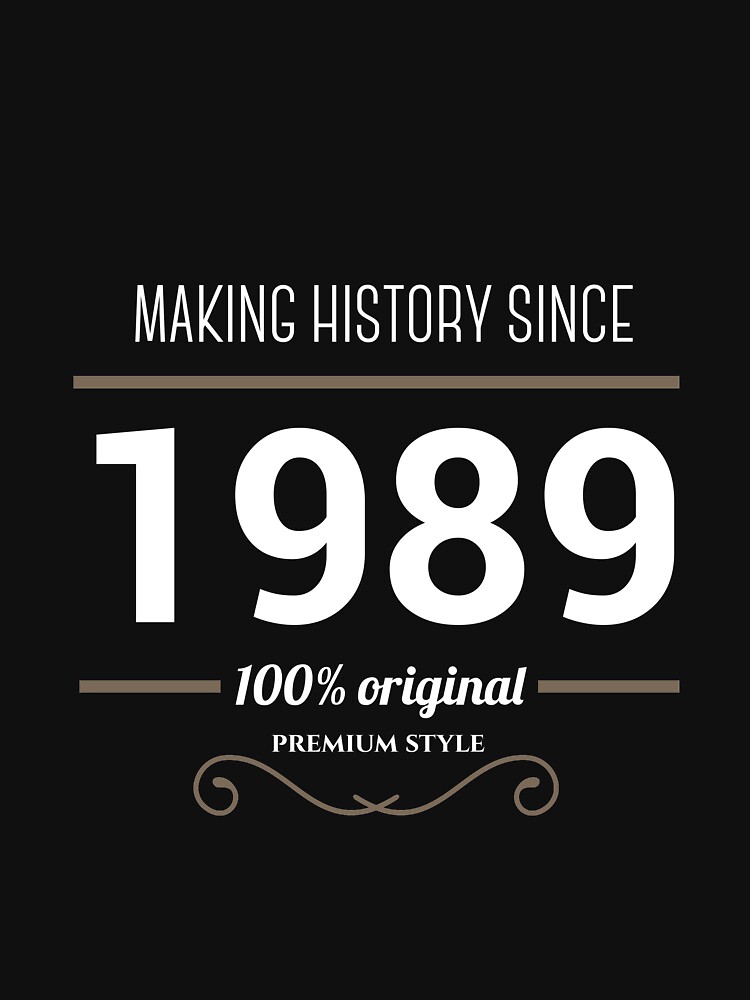"Making history since 1989" Tshirt by JJFarquitectos Redbubble