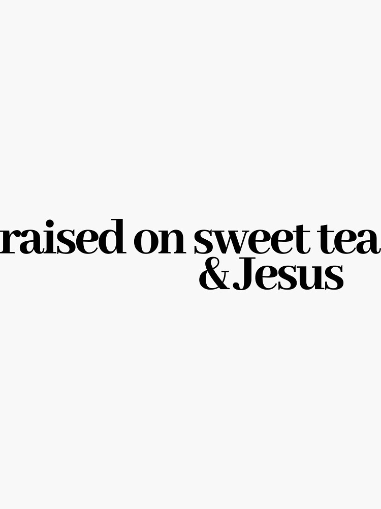 raised on jesus and sweet tea