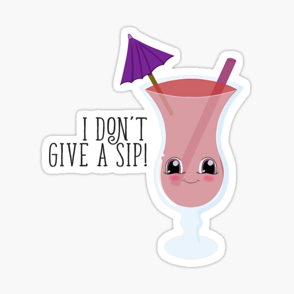 I don't give a sip! Sticker