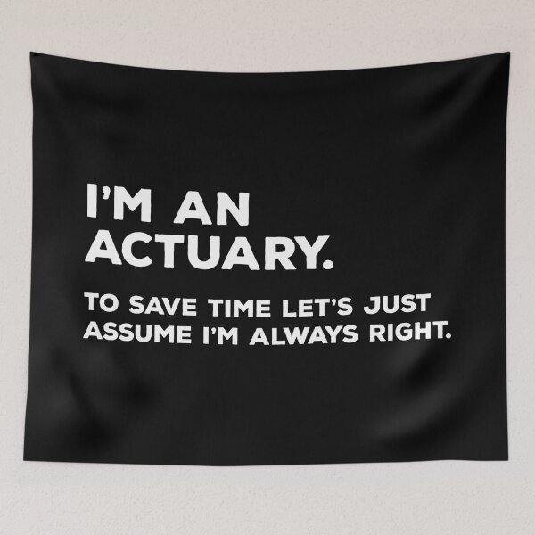Item preview, I'm An Actuary. To Save Time Let's Just Assume I'm Always Right designed and sold by teesaurus.