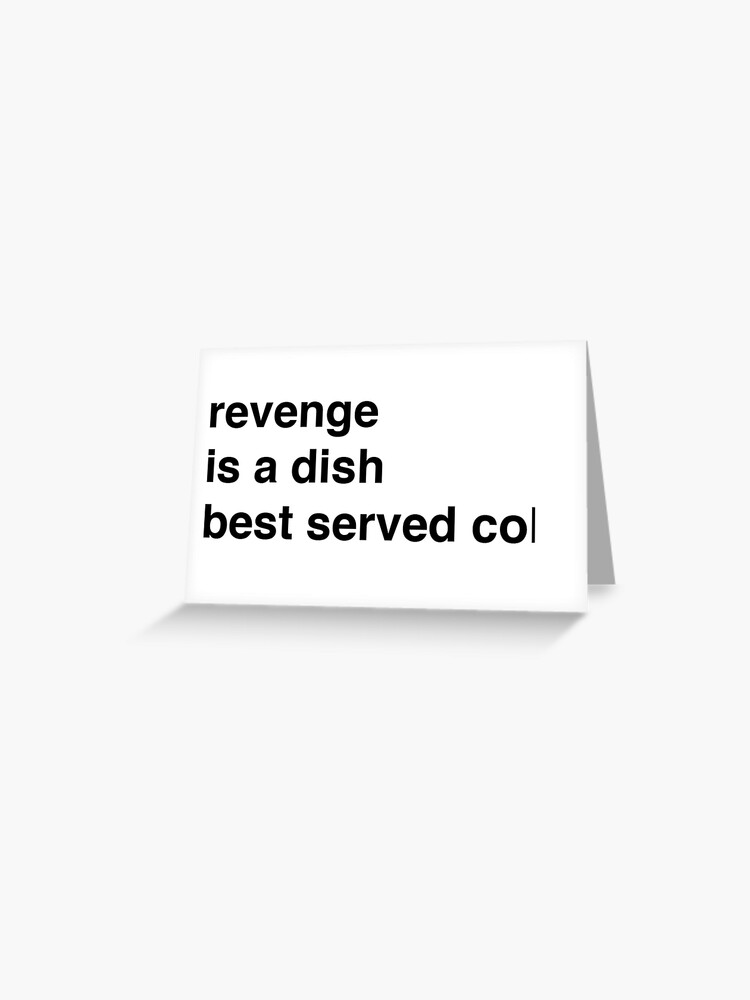 Revenge is a dish best served black