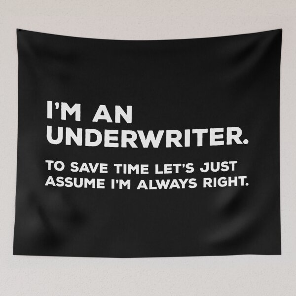 Item preview, I'm An Underwriter. To Save Time Let's Just Assume I'm Always Right designed and sold by teesaurus.