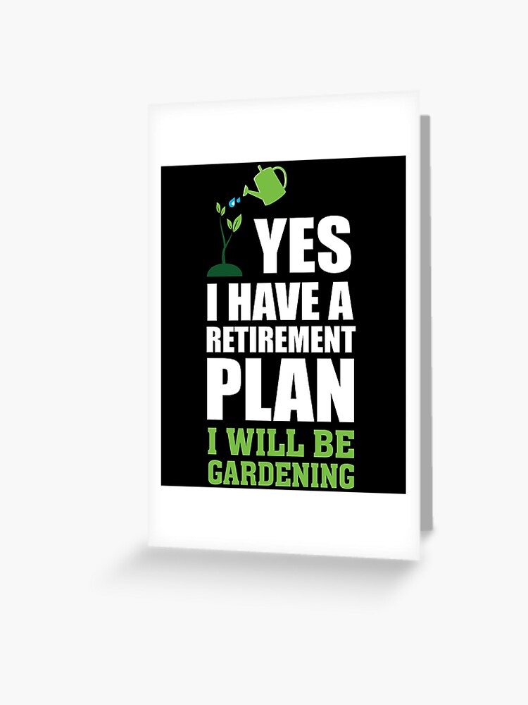 Carte De Vœux Plan De Retraite Je Ferai Du Jardinage Citation Drole Plante De Jardinage De Jardinier Humour Grand Cadeau Pour Les Jardiniers Avec Un Pouce Vert Par Bullquacky Redbubble