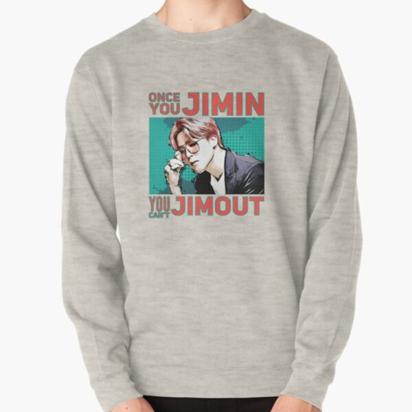 Once you Jimin, you can't Jimout. Pullover Sweatshirt