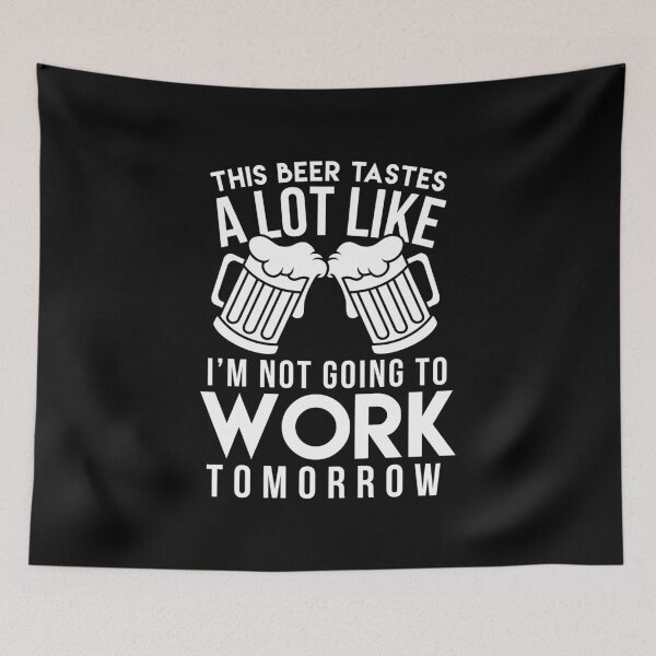 Item preview, This Beer Tastes A Lot Like I'm Not Going To Work Tomorrow - Beer Lover designed and sold by Superhero Gear.