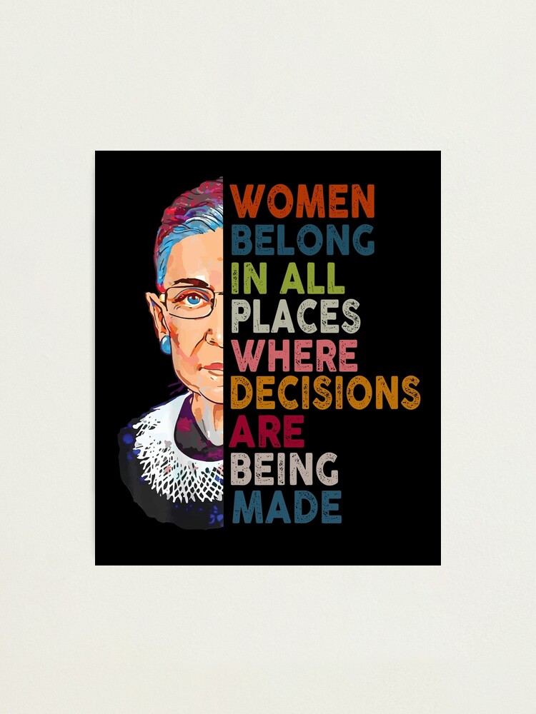 Alternate view of Women belong in all places Ruth Bader Ginsburg Tshirt Photographic Print