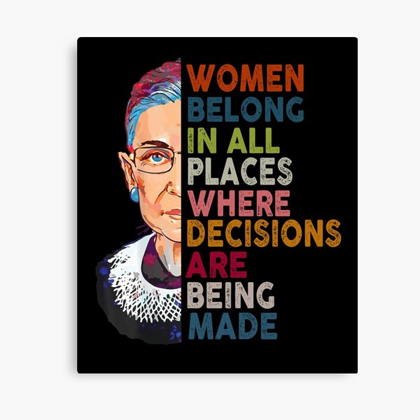 Women belong in all places Ruth Bader Ginsburg Tshirt Canvas Print