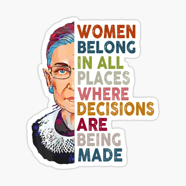 Women belong in all places Ruth Bader Ginsburg Tshirt Sticker