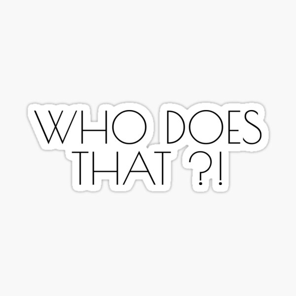 Who does that? Sticker