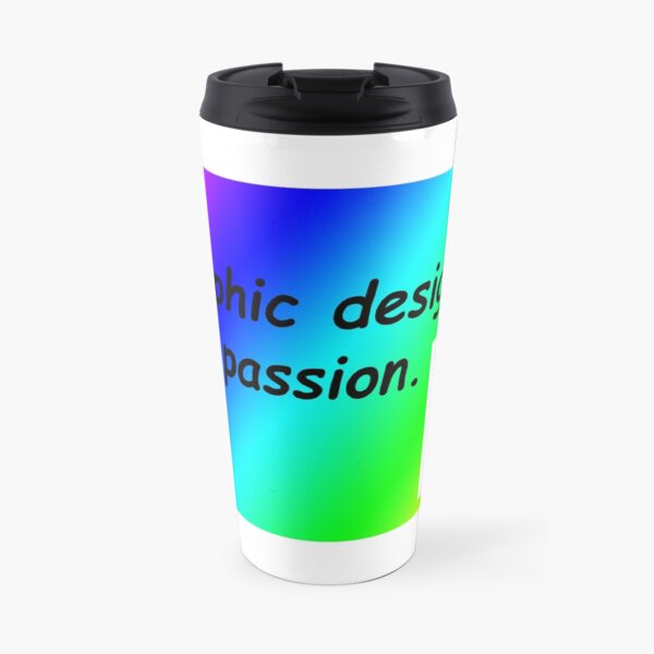 Graphic design is my passion rainbow comic sans Travel Mug