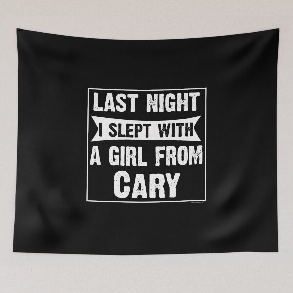 Item preview, Last Night I Slept With Girl From Cary. Funny Gift designed and sold by CoolApparelShop.