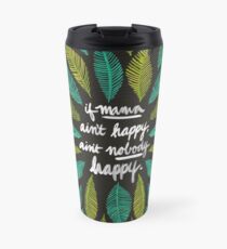 If Mama Ain't Happy Travel Mug