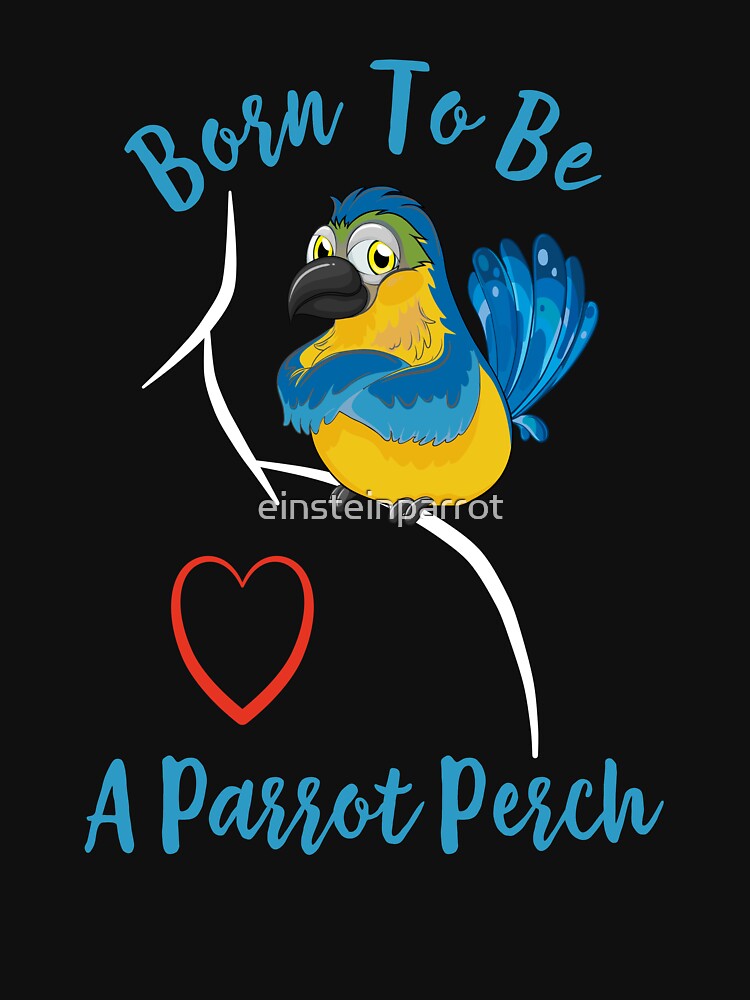 Born To Be A Parrot Perch - Parrot On Shoulder T-Shirt Born To Be A Parrot Perch - Parrot On Shoulder T-Shirt