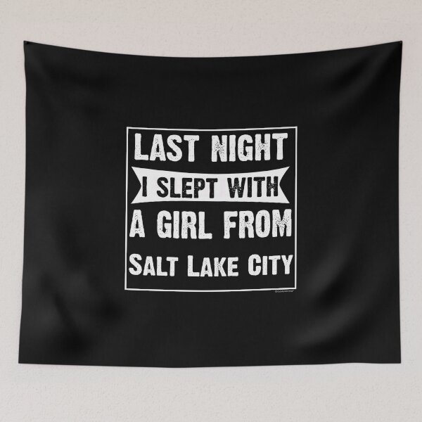 Item preview, Last Night I Slept With Girl From Salt Lake City. Funny Gift designed and sold by CoolApparelShop.