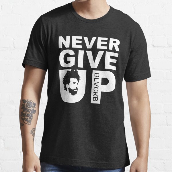 never give up t shirt black b