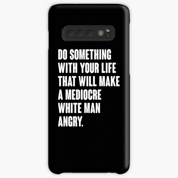 Do Something With Your Life That Will Make A Mediocre White Man Angry Samsung Galaxy Snap Case
