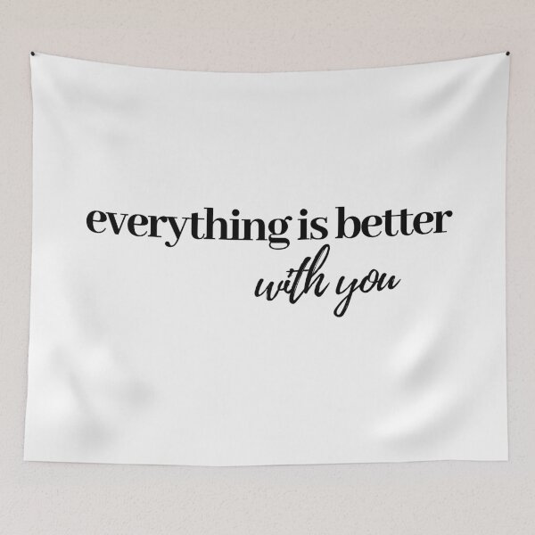 Item preview, everything is better with you designed and sold by LeighAnne64.