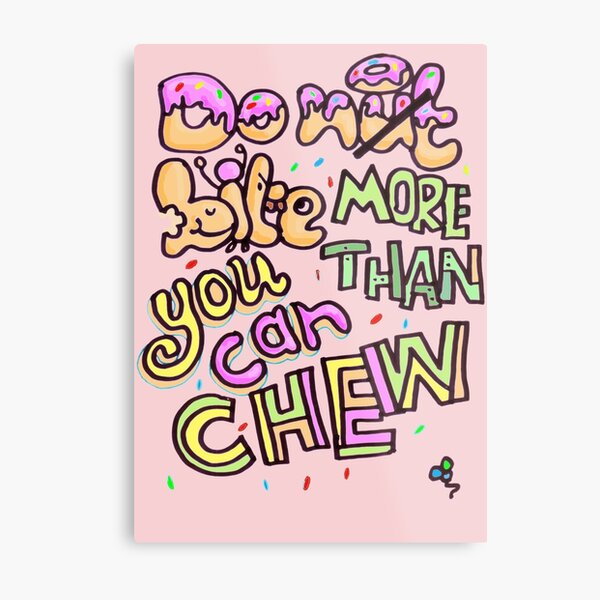 Do not bite more than you can chew Metal Print