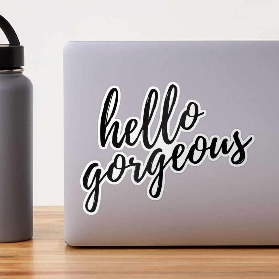 hello gorgeous Sticker for Sale by LeighAnne64