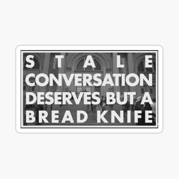 Item preview, Stale conversation deserves but a bread knife designed and sold by rrandol5.