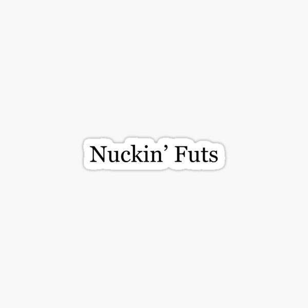 Nuckin' Futs! Sticker