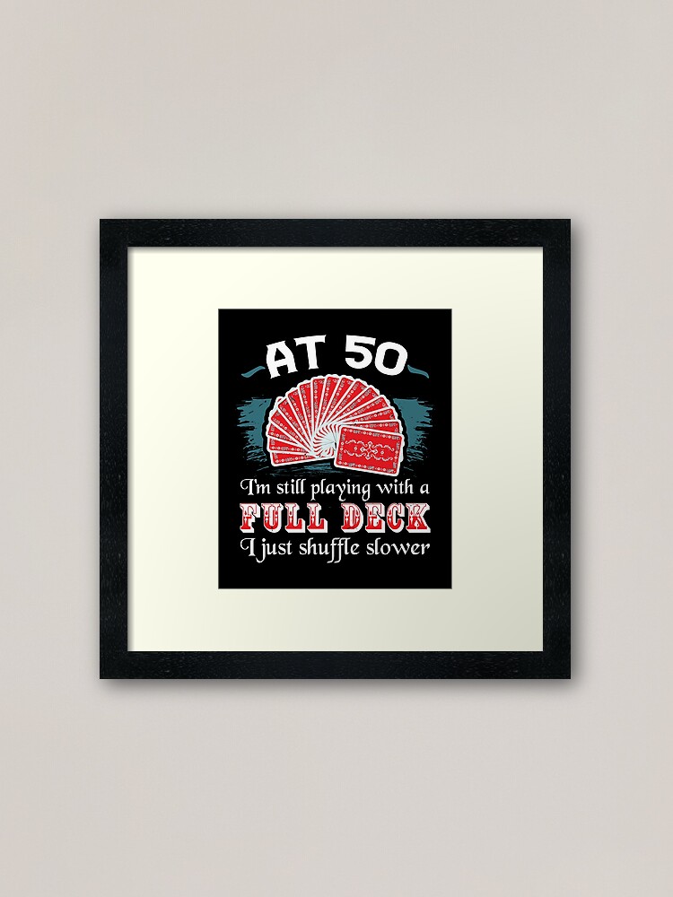 Impression Encadree Jouant Avec Le Jeu Complet 50eme Anniversaire Cinquante Ans Casino Cadeaux De Jeu T Shirts Poker Party Par Ornack Redbubble
