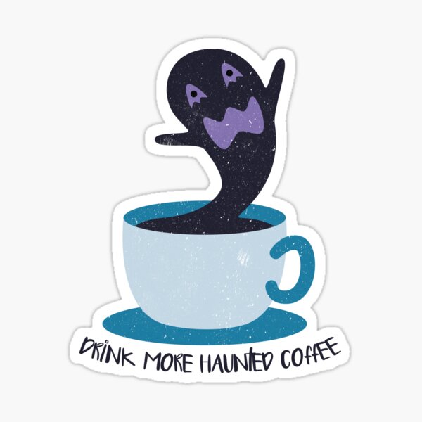Drink more haunted coffee Sticker