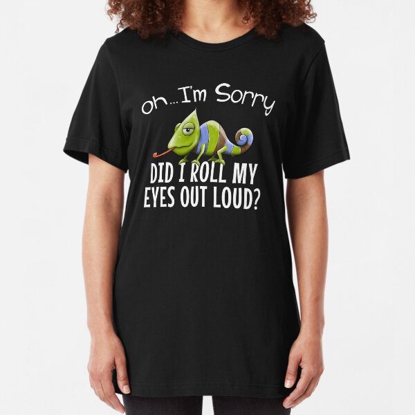 Es tut mir leid, habe ich meine Augen laut gerollt? Mürrischer Chamäleon-Spaß Slim Fit T-Shirt