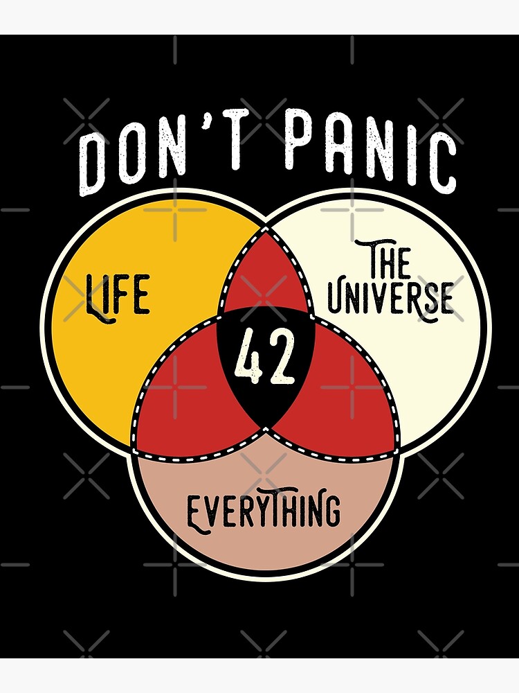 The Hitchhiker's Guide to the Galaxy - Don't Panic + 42 is the answer