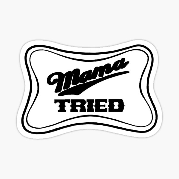 Download Mama Tried Gifts Merchandise Redbubble