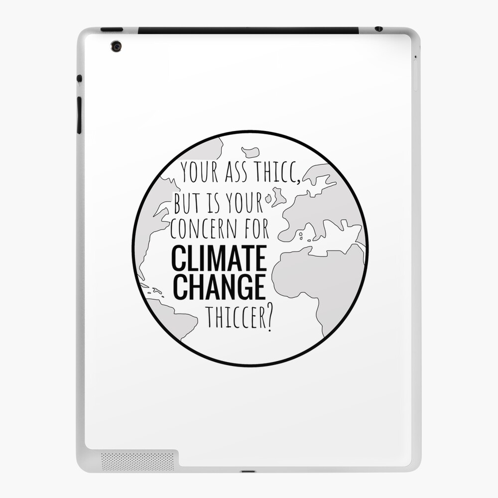 your ass thicc, but is your concern for climate change thiccer?